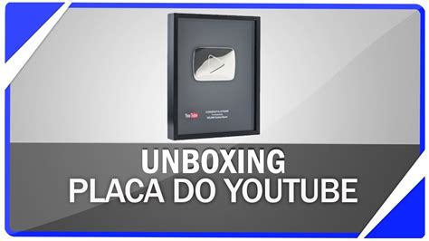 Unboxing Placa Do Youtube De 100 Mil Inscritos Youtube