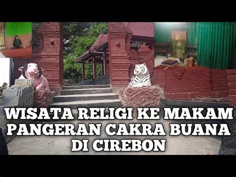 Wisata Religi Ke Makam Mbah Kuwu Sangkan Pangeran Cakrabuana Pangeran