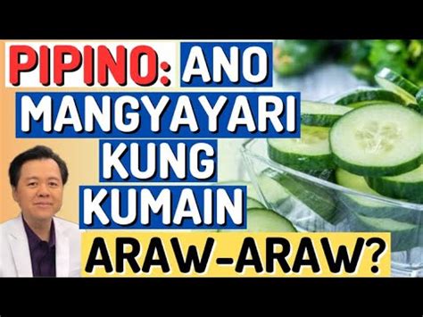 Pipino Ano Mangyayari Kung Kumain Araw Araw By Doc Willie Ong