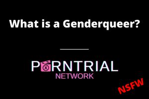 What Is A Genderqueer Porn Trial Network