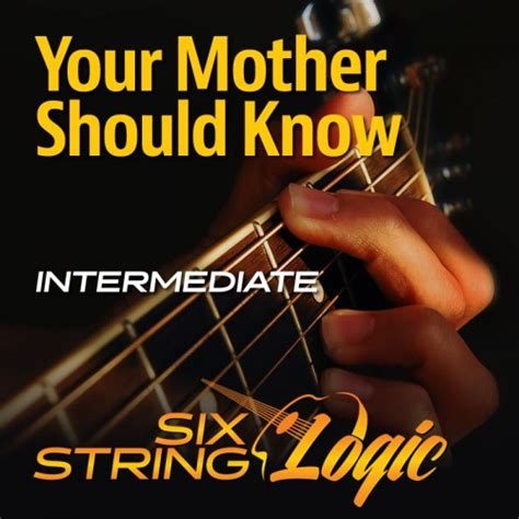 Your Mother Should Know Six String Logic