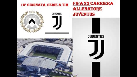 FIFA 23 CARRIERA JUVENTUS SERIE A TIM ALLA DACIA ARENA VS L UDINESE