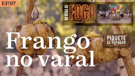 Frango No Varal Na Beira Do Fogo El Topador Ep Youtube