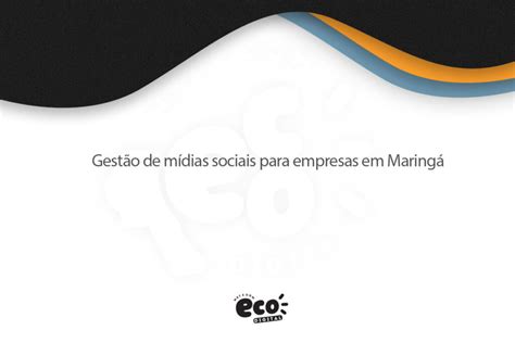 Gestão de mídias sociais para empresas em Maringá Eco Digital