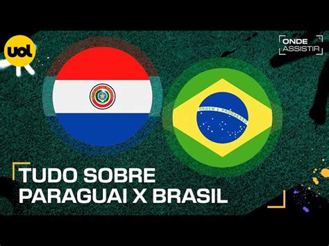 Transmiss O Ao Vivo De Paraguai X Brasil Veja Onde Assistir