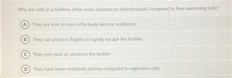 Solved Why are cells in a biofilms often more resistant to | Chegg.com 