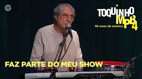 Faz Parte Do Meu Show Toquinho E MPB4 Ao Vivo YouTube