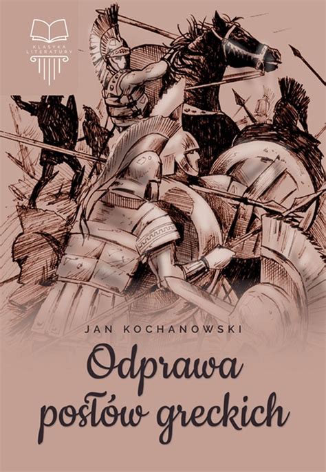 Odprawa posłów greckich Klasyka literatury Kochanowski Jan Książka