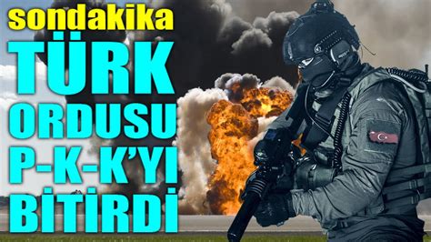 sondakika TÜRK ORDUSU P K K YI BİTİRDİ YouTube