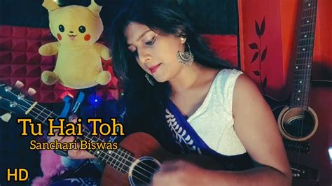 Tu Hai Toh Neeti Mohan Cover Female Version By Sanchari Biswas