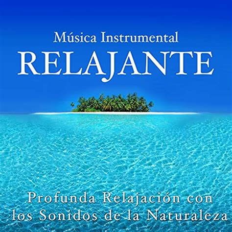 Play Musica Instrumental Relajante Profunda Relajaci N Con Los