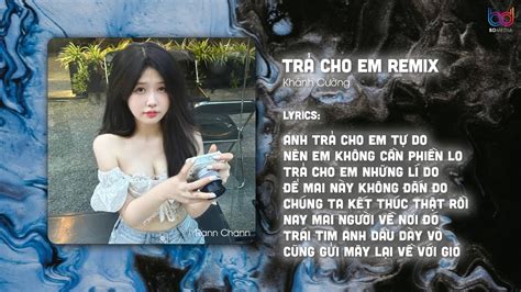Tr Cho Em Remix Anh Tr Cho Em T Do N N Em Kh Ng C N Phi N Lo Nh C Tr Remix Hot