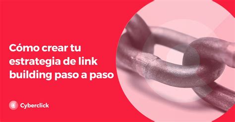 Cómo Crear Tu Estrategia De Link Building Paso A Paso