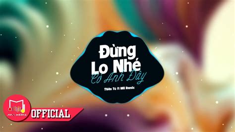 ĐỪng Lo NhÉ CÓ Anh ĐÂy Remix ThiÊn TÚ Ft Mii Remix Nếu Mai Sau Anh