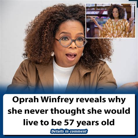 Oprah Winfrey Reveals Why She Never Thought She Would Live To Be 57