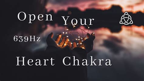 Open Your Heart Chakra 639 Hz Solfeggio Frequency Pure Positive