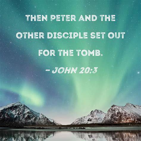 John 20:3 Then Peter and the other disciple set out for the tomb.