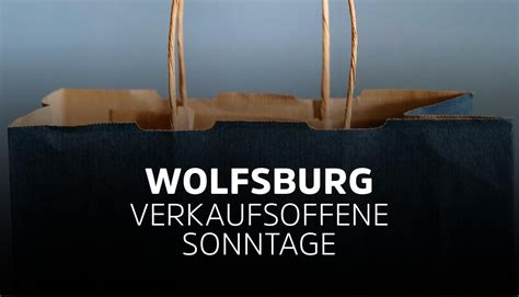 Wolfsburg Neue Termine Verkaufsoffener Sonntage