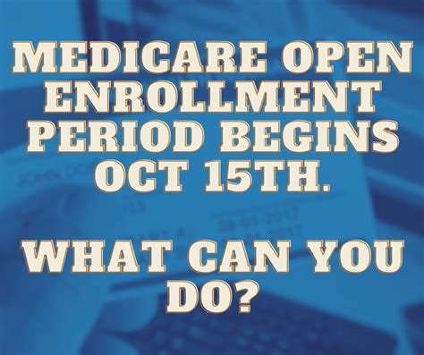 Medicare Open Enrollment Period Begins Oct 15th What Can You Do Call