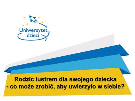 Rodzic lustrem dla swojego dziecka co może zrobić aby uwierzyło w