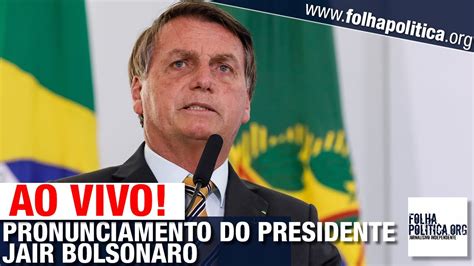 Ao Vivo Presidente Jair Bolsonaro Faz Pronunciamento Em Bras Lia