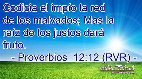 Proverbios 12 12 RVR Codicia el impío la red de los malvados