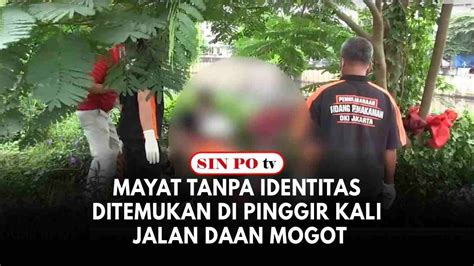 Mayat Tanpa Identitas Ditemukan Di Pinggir Kali Jalan Daan Mogot