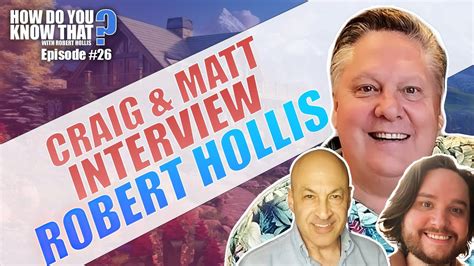 How Do You Know That With Robert Hollis Episode 26 Craig Matt