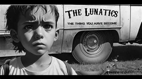 The Thing You Have Become The Lunatics Official Video Youtube