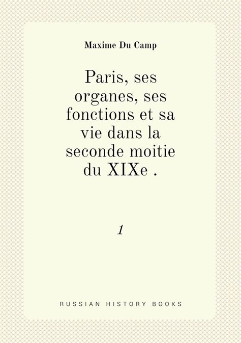 Paris Ses Organes Ses Fonctions Et Sa Vie Dans La Seconde Moitie Du