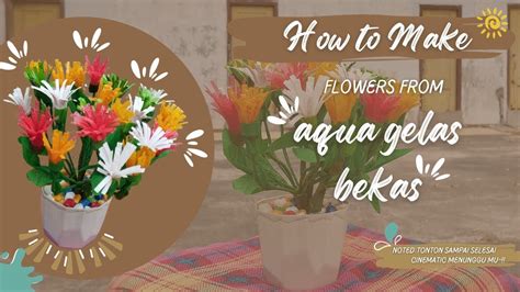 TUTORIAL MEMBUAT BUNGA SIMPLE DAN KREATIF DARI AQUA GELAS BEKAS