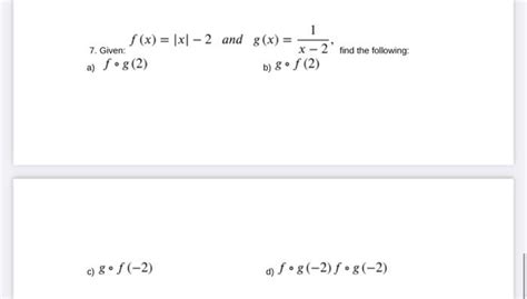 Solved 7. Given: f(x)=∣x∣−2 and g(x)=x−21, find the | Chegg.com