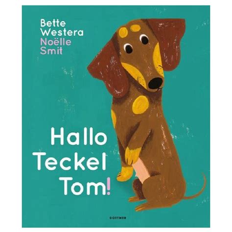 In Dit Eerste Boek In De Nieuwe Serie Ontmoet Je Teckel Tom Hij Woont