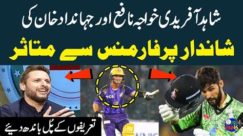 Shahid Afridi Praises Jahandad Khan Khawaja Nafay Performance PSL9