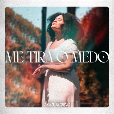 Me Tira O Medo Letra - Me Tira o Medo - Carol Roseno | Deezer