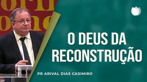 O Deus Da Reconstru O Rev Arival Dias Casimiro Igreja