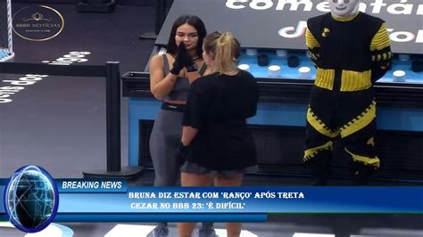 Bruna diz estar ranço após treta Cezar no BBB 23 É difícil