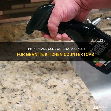 The Pros And Cons Of Using A Sealer For Granite Kitchen Countertops Shunshelter