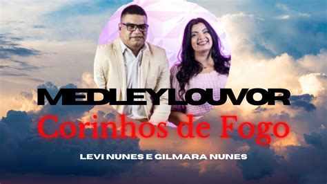 Medley Louvor De Corinhos De Fogo Levi Nunes E Gilmara Nunes YouTube