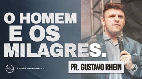 O HOMEM E OS MILAGRES Pr Gustavo Rhein YouTube