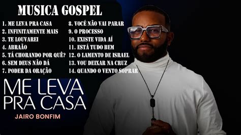 Me Leva Pra Casa Jairo Bonfim Gospel cover As Melhores Músicas