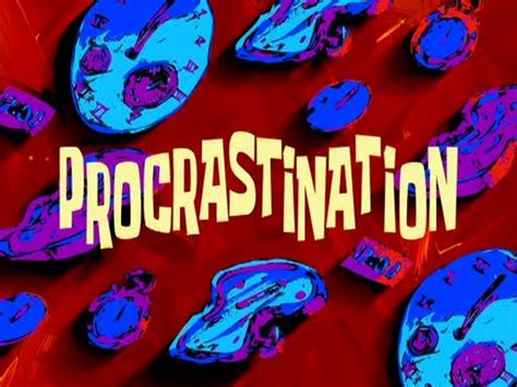 Procrastination Spongebob Squarepants