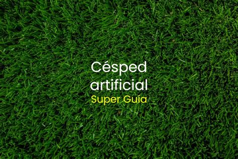 Césped artificial Tipos y cómo comprar el mejor pasto sintético