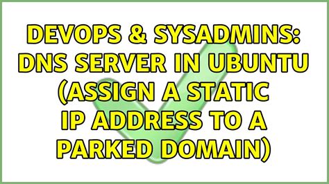 DevOps SysAdmins DNS Server In Ubuntu Assign A Static IP Address To