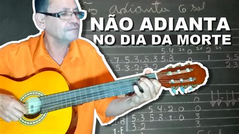 INTRODUÇÃO DA MÚSICA NÃO ADIANTA NO DIA DA MORTE AULA DE VIOLÃO YouTube