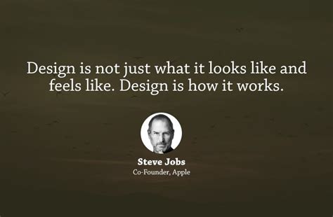 Design Is Not Just What It Looks Like And Feels Like Design Is How It