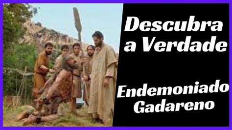 Descubra A Verdade Sobre O Endemoniado Gadareno Lc 8 26 YouTube