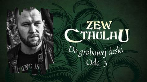 Sesja Rpg Zew Cthulhu Do Grobowej Deski Odc Youtube