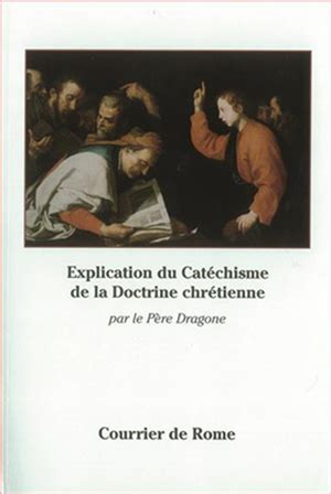 Explication Du Cat Chisme De La Doctrine Chr Tienne Par Le P Re