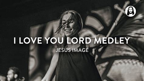 I Love You Lord Medley Jesus Image Chords Chordify